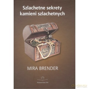 Szlachetne sekrety kamieni szlachetnych - Mira Brender [KSIĄŻKA]