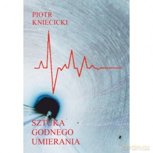 Sztuka godnego umierania - Piotr Kniecicki [KSIĄŻKA]