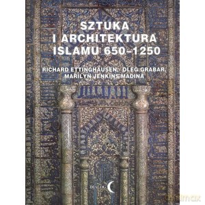 Sztuka i architektura Islamu 650-1250 - Ettinghausen Richard, Oleg Grabar, Merilyn Jenkins-Madina, [KSIĄŻKA]
