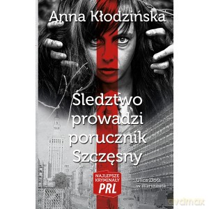 Śledztwo prowadzi porucznik Szczęsny - Anna Kłodzińska [KSIĄŻKA]