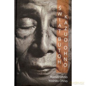 Świat butoh Kazuo Ohno - Kazuo Ohno, Ohno [KSIĄŻKA]