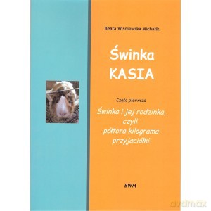 Świnka Kasia 1 Świnka i jej rodzinka, czyli półtora kilograma przyjaciółki - Michalik Beata Wiśniewska [KSIĄŻKA]