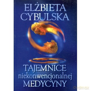 Tajemnice niekonwencjonalnej medycyny - Elżbieta Cybulska [KSIĄŻKA]