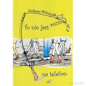 To nie jest rozmowa na telefon - Łukasz Błażejak [KSIĄŻKA]