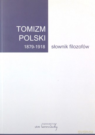 Tomizm polski 1879 - 1918 Słownik filozofów część 1 [KSIĄŻKA]