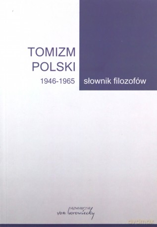 Tomizm polski 1946 - 1965 Słownik filozofów część 3 [KSIĄŻKA]