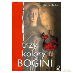 Trzy kolory bogini - Anna Kohli [KSIĄŻKA]