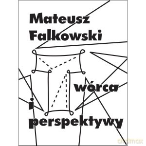 Twórca i perspektywy - Mateusz Falkowski [KSIĄŻKA]