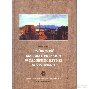 Twórczość malarzy polskich w papieskim Rzymie w XIX wieku - Maria Nitka [KSIĄŻKA]