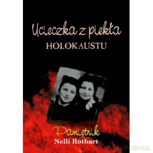 Ucieczka z piekła Holokaustu Pamiętnik Nelli Rotbart - Rotbart Nell [KSIĄŻKA]