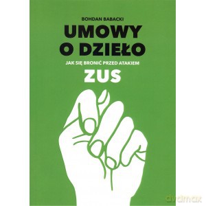 Umowy o dzieło. Jak się bronic przed atakiem ZUS - Bohdan Babacki [KSIĄŻKA]