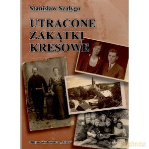 Utracone zakątki kresowe - Stanisław Szałygo [KSIĄŻKA]