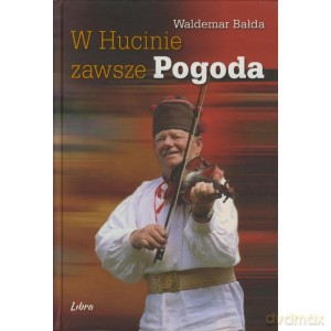 W Hucinie zawsze pogoda - Waldemar Bałda [KSIĄŻKA]