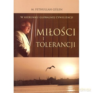 W kierunku globalnej cywilizacji miłości i tolerancji - Fethullah Gullen [KSIĄŻKA]