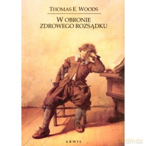 W obronie zdrowego rozsądku - Thomas Woods [KSIĄŻKA]