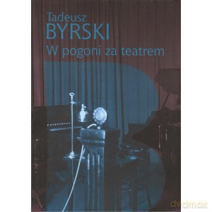 W pogoni za teatrem - Tadeusz Byrski [KSIĄŻKA]
