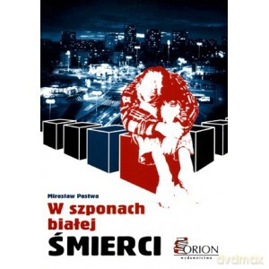 W szponach białej śmierci. (wydanie II) - Mirosław Pastwa [KSIĄŻKA]