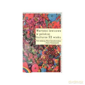 Wartości lewicowe w polskiej kulturze XX wieku - M. Szyszkowska [KSIĄŻKA]