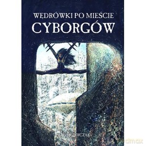 Wędrówki po Mieście Cyborgów - Paweł Gierczak [KOMIKS]