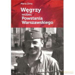 Węgrzy wobec Powstania Warszawskiego - Maria Zima [KSIĄŻKA]