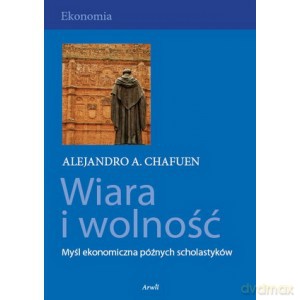 Wiara i wolność - Alejand Chafuen [KSIĄŻKA]