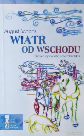 Wiatr od wschodu. Śląska opowieść sowizdrzalska - August Scholtis [KSIĄŻKA]