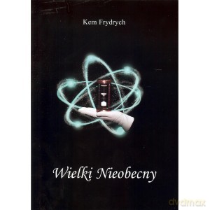 Wielki Nieobecny (Tom 1) - Kem Frydrych [KSIĄŻKA]