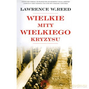 Wielkie mity wielkiego kryzysu - Lawrence W. Reed [KSIĄŻKA]
