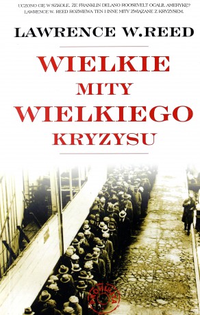 Wielkie mity wielkiego kryzysu - Lawrence W. Reed [KSIĄŻKA]