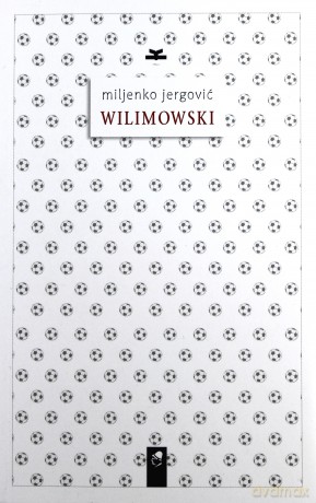 Wilimowski - Miljenko Jergovic [KSIĄŻKA]