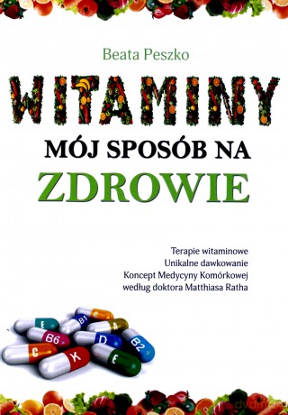 Witaminy mój sposób na zdrowie - Beata Peszko [KSIĄŻKA]