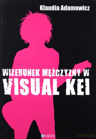 Wizerunek mężczyzny w visual kei - Klaudia Adamowicz [KSIĄŻKA]