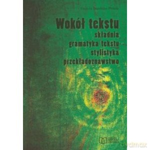 Wokół tekstu. Składnia, gramatyka tekstu, stylistyka, przekładoznawstwo - Dąmbska-Prokop [KSIĄŻKA]