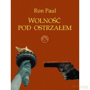 Wolność pod ostrzałem - Ron Paul [KSIĄŻKA]