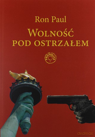 Wolność pod ostrzałem - Ron Paul [KSIĄŻKA]