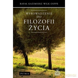 Wprowadzenie do filozofii życia - Kazimierz Rafał Wilk [KSIĄŻKA]
