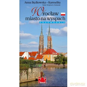 Wrocław - miasto na wyspach - Będkowska-Karmelita Anna [KSIĄŻKA]