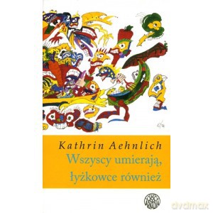 Wszyscy umierają, łyżkowce również - Kathrin Aehnlich [KSIĄŻKA]