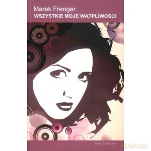 Wszystkie moje wątpliwości - Marek Frenger [KSIĄŻKA]