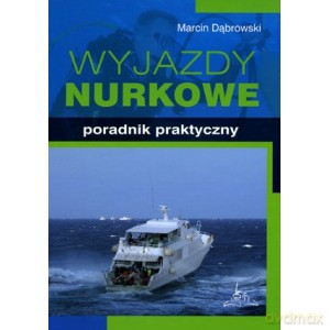 Wyjazdy nurkowe Poradnik praktyczny - Marcin Dąbrowski [KSIĄŻKA]