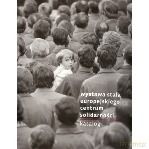 Wystawa stała Europejskiego Centum Solidarności. Katalog [KSIĄŻKA]