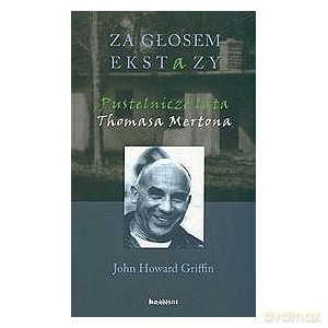 Za głosem ekstazy. Pusteliczne lata Thomasa Mertona - J.H. Griffin [KSIĄŻKA]