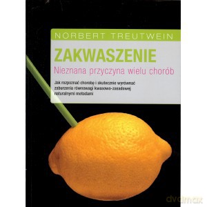Zakwaszenie. Nieznana przyczyna wielu chorób - Norbert Treutwein [KSIĄŻKA]