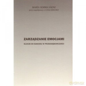 Zarządzanie emocjami. Klucze do sukcesu w przedsiebiorczości - Gemma Maria Saenz [KSIĄŻKA]