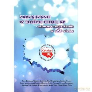 Zarządzanie w służbie celnej RP - szanse i zagrożenia w XXI wieku [KSIĄŻKA]