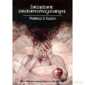 Zarządzanie zasobami emocjonalnymi - Mariusz Kusion [KSIĄŻKA]