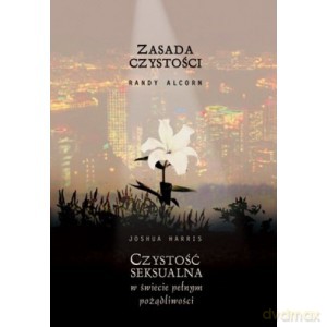 Zasada czystości. Czystość seksualna w świecie pełnym pożądliwości - Randy Alcorn, Joshua Harris [KSIĄŻKA]