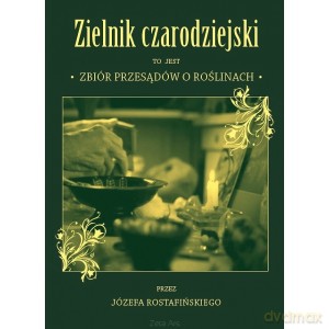 Zielnik czarodziejski to jest zbiór przesądów o roślinach - Józef Rostafiński [KSIĄŻKA]