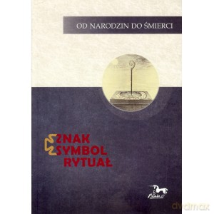Znak symbol rytuał. Od narodzin do śmierci [KSIĄŻKA]