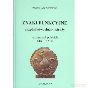 Znaki funkcyjne urzędników, służb i straży na ziemiach polskich XIX - XX w. - Zdzisław Sawicki [KSIĄŻKA]